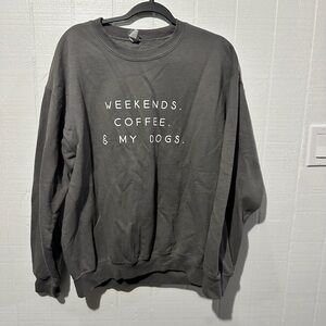 Weekends, Coffee & My Dogs Custom Crewneck
